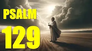 Psalm 129 Reading:  Song of Victory over Zion&rsquo;s Enemies (With words - KJV)