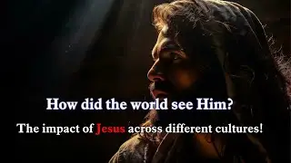 Jesus Across Cultures: From the Talmud to Eastern Traditions