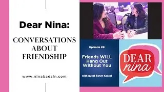 Episode 9: Friends Will Hang Out Without You @dearninafriendship