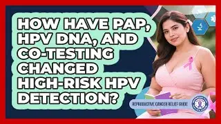 How Have Pap, HPV DNA, And Co-testing Changed High-risk HPV Detection?