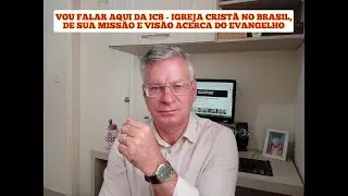 MISS&Atilde;O E VIS&Atilde;O DA ICB - IGREJA CRIST&Atilde; NO BRASIL, ACERCA DO EVANGELHO DE CRISTO