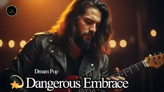 Dangerous Embrace &ndash; Dream Pop / Indie Rock | Melancholic & Sultry Neo-Psychedelic Song