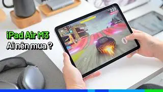 Đ&aacute;nh gi&aacute; iPad Air M3: Ai THỰC SỰ n&ecirc;n mua? 