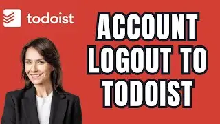 How to Logout from Todoist 2026?