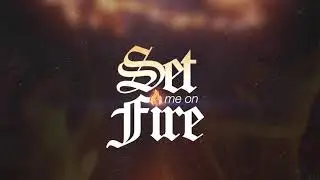 SET ME ON FIRE