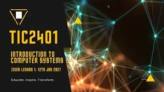 TIC2401 Introduction to Computer Systems: Zoom Lesson 1