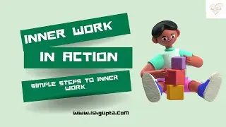 Inner Work in Action | Simple Steps to Inner Work | Inner Work Made Simple
