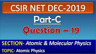 CSIR NET DECEMBER 2019 Physics Solution| Part-C| Question-19| Atomic Physics| Atomic Structure