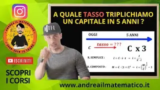 A QUALE TASSO SI TRIPLICA UN CAPITALE IN 5 ANNI? - Regimi finanziari - Matematica finanziaria