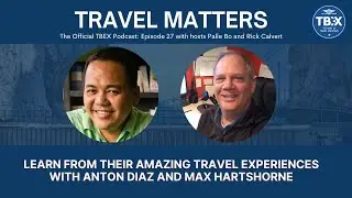 027 &ndash; TBEX Europe, Marbella, Spain with Anton Diaz and Max Hartshorne