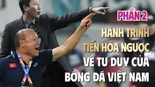 Hành Trình Tiến Hóa Ngược Về Tư Duy Của Bóng Đá Việt Nam 1998-... (Phần 2)