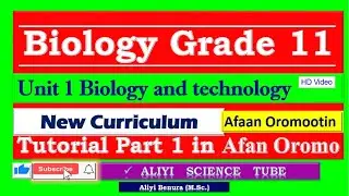 New Curriculum Biology Grade 11 Unit 1 Biology and technology Tutorial Part 1 in Afan Oromo