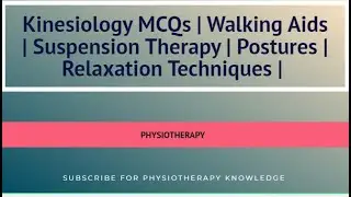 Kinesiology MCQs | Walking Aids | Suspension Therapy | Postures | Relaxation Techniques |