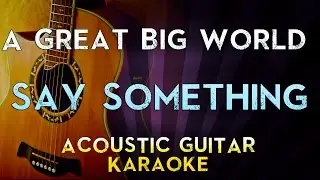 Say Something - A Great Big World, Christina Aguilera | Higher Key Acoustic Guitar Karaoke