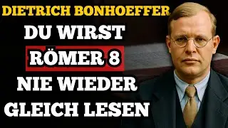 Das verborgene Geheimnis in R&ouml;mer 8 &ndash; Dietrich Bonhoeffer