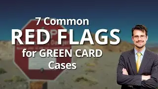 7 Common Red Flags for Green Card Cases