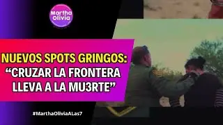 #MarthaOliviaALas9 | EEUU reanuda spots publicitarios antimigrantes en M&eacute;xico
