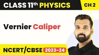Class 11 Physics Chapter 2 | Vernier Caliper - Units and Measurement