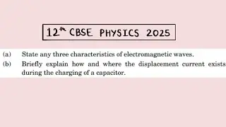 XII Physics 2025 State any three characteristics of electromagnetic waves where the displacement 