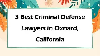 3 Best Criminal Defense Lawyers in Oxnard, California | Criminal Lawyers