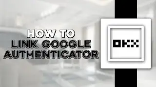 How To Link Your Google Authenticator to OKX (Easiest Way)
