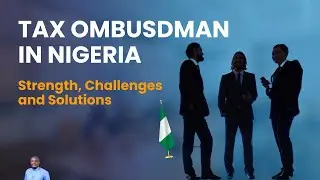 Strengthening Tax Governance in Nigeria with the Tax Ombudsman- The Challenges and Solutions