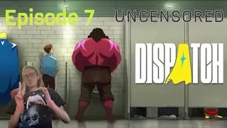 Dispatch {Episode 7 ~ uncensored}