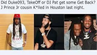 Did Duke093, TakeOff or DJ Pat get some Get Back? J Prince Jr cousin K*lled in Houston last night.