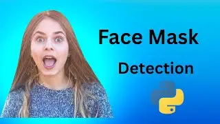 How to Build a Face Mask Detection System with Python & Deep Learning