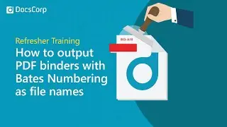 How to output PDF binders with Bates Numbering as files names | pdfDocs Binder | DocsCorp