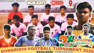JH WB LOCAL SPORTS 🔴LIVE ⚽ DUNGRIDI FOOTBALL GROUND 2ND DAY 