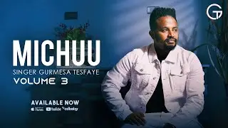 Michuu - Singer Gurmesa Tesfaye Vol 3 (Official Lyrics Video)