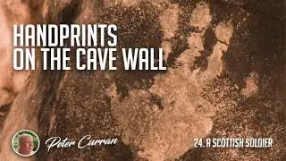 24 A Scottish Soldier | Handprints On the Cave Wall by Peter Curran