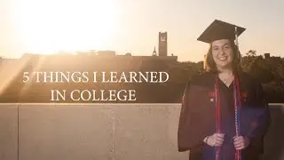 5 THINGS I LEARNED IN COLLEGE