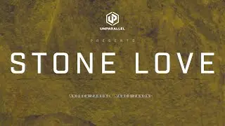 Unparallel presents -  STONE LOVE