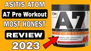 ASITIS ATOM A7 PREWORKOUT HONEST REVIEW 2024