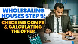 Wholesaling Houses Step 5: Checking Comps, ARV & Calculating the Offer