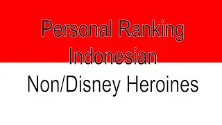 Personal Ranking: Indonesian Non/Disney Heroines