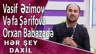 Hər Şey Daxil - Vasif Əzimov, Vəfa Şərifova, Orxan Babazadə (16.11.2017)