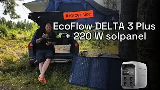 🔋 EcoFlow DELTA 3 Plus + ☀️ 220 W solpanel &ndash; vad vi egentligen tycker