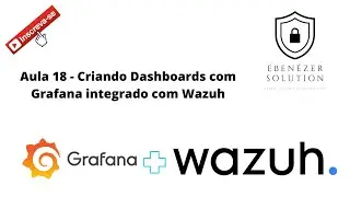 Curso SIEM Wazuh Parte 18 Instalação, Criação de Dashboard com Grafana e Zabbix integrado com Wazuh!