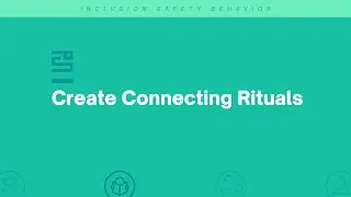 Inclusion Safety Behavior #15 Create Connecting Rituals