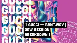 💼 Gucci &mdash; BRNT.WAV | DAW Session Breakdown