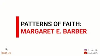 PATTERNS OF FAITH: MARGARET E. BARBER ( 1865-1930)