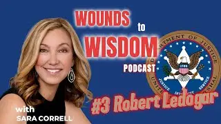 Wounds to Wisdom with Sara Correll: The Journey of Robert 'Bobby' Ledogar