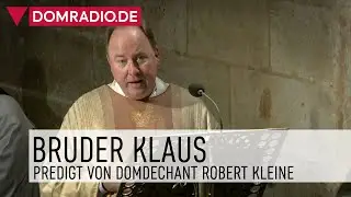 Bruder Klaus – Predigt von Domdechant Robert Kleine im Kölner Dom