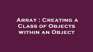 Array : Creating a Class of Objects within an Object