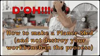 How to make a Planer Sled (and not destroy your workbench in the process)