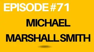 Episode 71 &ndash; Michael Marshall Smith