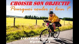 Cyclisme Longue Distance : Choisir son objectif - Pourquoi rouler si loin ?